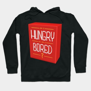 Am I Hungry Or Am I Bored? Hoodie